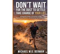 Don't Wait for the Dust to Settle: Take Charge of Your Life