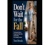 Don't Wait for The Fall: The Essential Guide to Recognizing Hidden Risks and Preventing Life-Changing Accidents