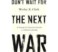 Don't Wait for the Next War: A Strategy for American Growth and Global Leadership