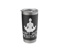 Don't Wait Meditate Stainless Steel Insulated Tumbler