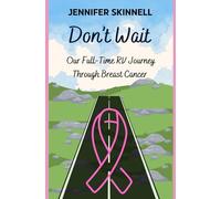 Don't Wait: Our Full-Time RV Journey Through Breast Cancer