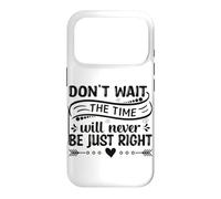 Don't Wait The Time Will Never Be Just Right Case for iPhone 17 Pro