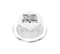 Don't Wait The Time Will Never Be Just Right PopSockets PopGrip for MagSafe