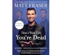 Don't Wait Till You're Dead: Spirits' Advice from the Afterlife