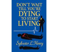 Don't Wait Till You're Dying To Start Living