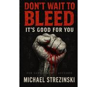Don't Wait To Bleed: It's Good For You.