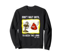 Don't Wait To Seek The Lord Isaiah 55:6 Sweatshirt