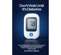DON'T WAIT UNTIL IT'S DIABETES: The Complete Guide for Women Over 40 to Prevent Type 2 Diabetes, Reverse Insulin Resistance, Balance Hormones, and Protect Their Health Naturally