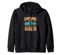 Don't wake me up before 11 nice happy good night, funny Zip Hoodie