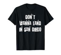 Don't Wanna Land in San Diego T-Shirt