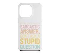 Don't want a Sarcastic Answer, don't ask a Stupid Question Case for iPhone 13 Pro