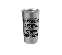 Don't Want a Sarcastic Answer Don't Ask a Stupid Question Stainless Steel Insulated Tumbler