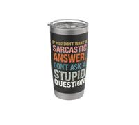 Don't Want a Sarcastic Answer, Don't Ask a Stupid Question Stainless Steel Insulated Tumbler