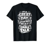 Don't Waste a Great Day with Small Talk T-Shirt
