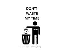 Don't Waste My Time