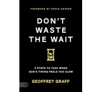 Don't Waste The Wait: 4 Steps to Take When God's Timing Feels Too Slow