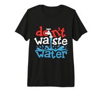 Don't Waste Water Premium T-Shirt