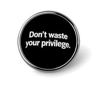 Don't Waste Your Privilege Cute Button Pins Round Badge Cool Personalised Pattern Brooches for Bag Hat