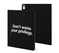 Don't Waste Your Privilege Printed Tablet Case with Pencil Holder Unisex Slim TPU Protective Cover Compatible with iPad 2020/Pro 2020/Pro 2021/Air4/Air5