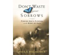Don't Waste Your Sorrows: Finding God's Purpose In The Midst Of Pain