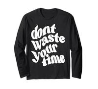 Dont Waste Your Time Long Sleeve T-Shirt