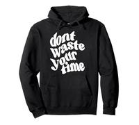 Dont Waste Your Time Pullover Hoodie