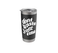 Dont Waste Your Time Stainless Steel Insulated Tumbler