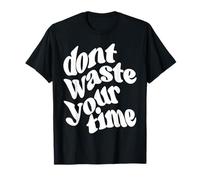 Dont Waste Your Time T-Shirt