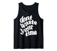 Dont Waste Your Time Tank Top