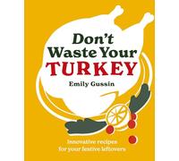 Don't Waste Your Turkey: Innovative recipes for your festive leftovers: 2