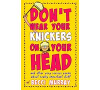 Don't Wear Your Knickers on Your Head (and other very serious poems about really important stuff)