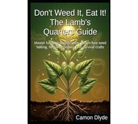 Don't Weed It, Eat It! The Lamb’s Quarters Guide: Master foraging identification, gluten-free seed baking, herbal remedies, and survival crafts (Rooting Against You)