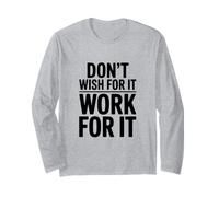 Don't Wish for It Work for It Long Sleeve T-Shirt