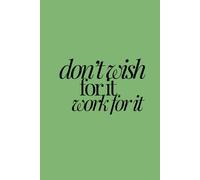 don't wish for it, work for it | Self-Discovery & Motivational Journal | 120 Lined pages: Grind. Reflect. Reset. Repeat.