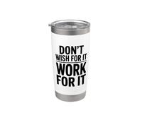 Don't Wish for It Work for It Stainless Steel Insulated Tumbler