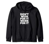 Don't Wish For It Work For It Zip Hoodie