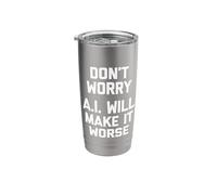 Don't Worry (A.I. Will Make It Worse) - Fun Saying Sarcastic Stainless Steel Insulated Tumbler