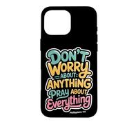 Don't Worry About Anything Pray About Everything Phil 4:6 Case for iPhone 16 Pro Max