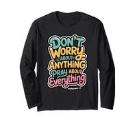 Don't Worry About Anything Pray About Everything Phil 4:6 Long Sleeve T-Shirt