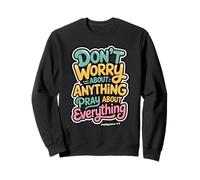 Don't Worry About Anything Pray About Everything Phil 4:6 Sweatshirt