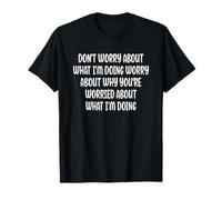 Don't Worry About What I'm Doing Funny T-Shirt
