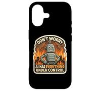 Don't Worry AI Has Everything Under Control Robot Fire Funny Case for iPhone 17