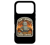 Don't Worry AI Has Everything Under Control Robot Fire Funny Case for iPhone 17 Pro