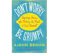 Don't Worry, Be Grumpy: Inspiring Stories for Making the Most of Each Moment