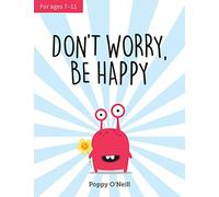Don't Worry, Be Happy: A Child’s Guide to Dealing With Feeling Anxious