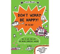 Don't Worry Be Happy! Or Else!