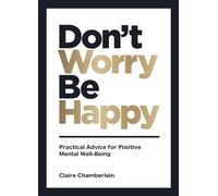 Don't Worry, Be Happy: Practical Advice for Positive Mental Well-Being