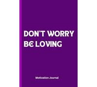DON'T WORRY BE LOVING: A 6 x 9 Blank Lined Notebook Journal Diary