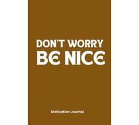 DON'T WORRY BE NICE: A 6 x 9 Blank Lined Notebook Journal Diary