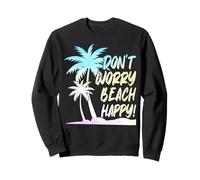 Don't Worry Beach Happy! Summer Vacation Sweatshirt